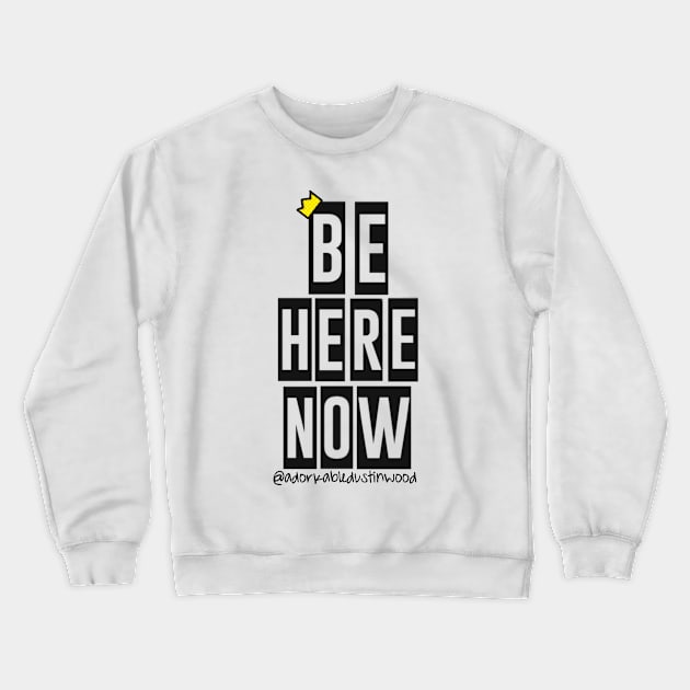 Be Here Now Crewneck Sweatshirt by adorkabledustinwood